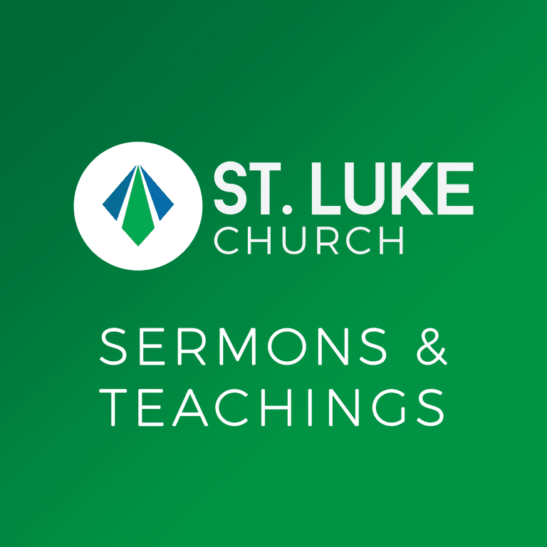 St Luke Sermons and Teachings Podcast graphic 2022 copy