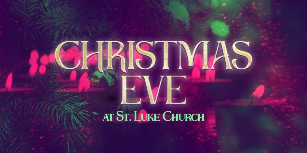 Christmas 2025 Joy Campaign St Luke 2025Christmas Eve at St. Luke